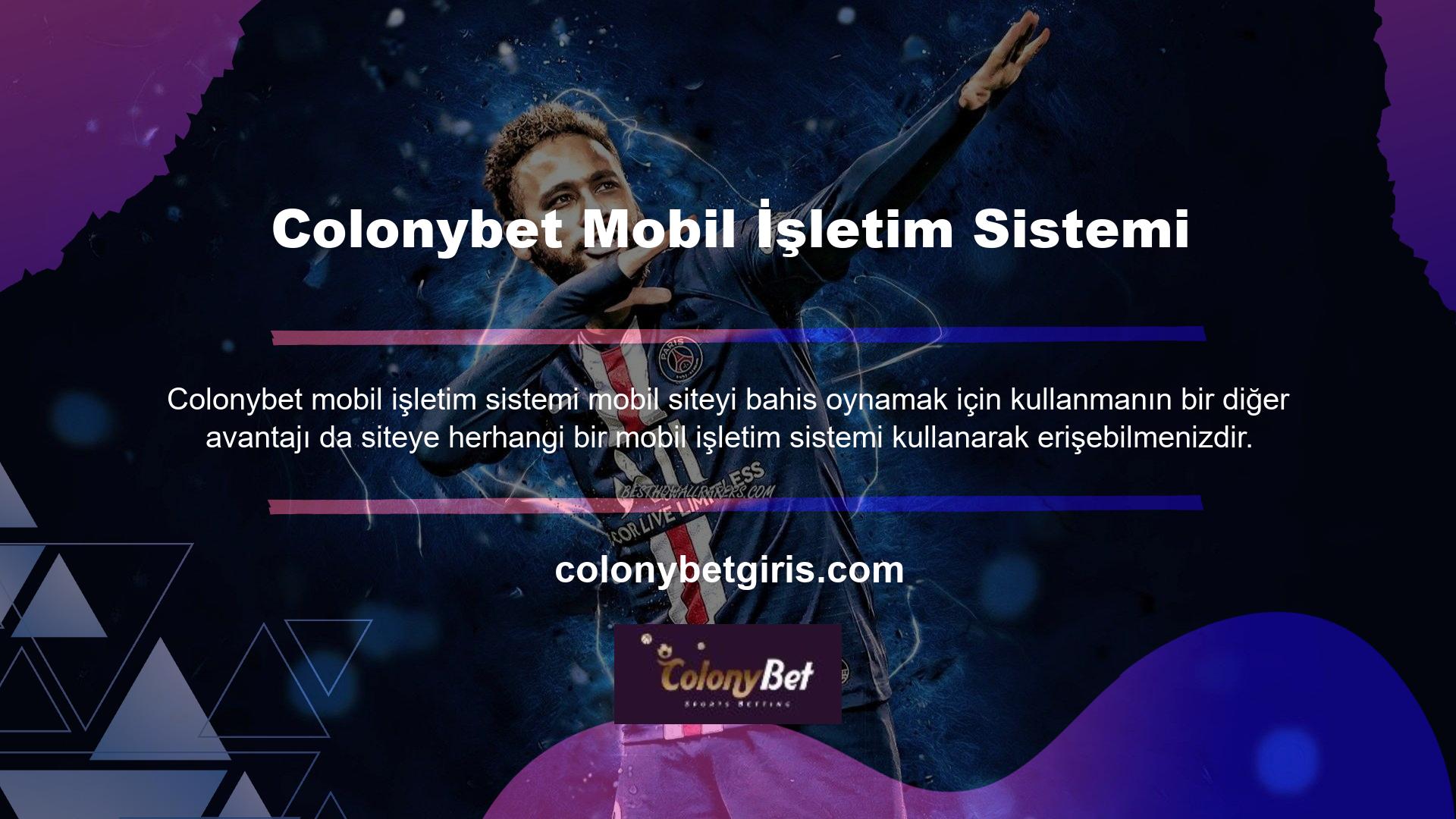 Ne yazık ki, Colonybet yalnızca Android ve IOS için uygulamalara sahiptir